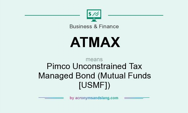 What does ATMAX mean? It stands for Pimco Unconstrained Tax Managed Bond (Mutual Funds [USMF])