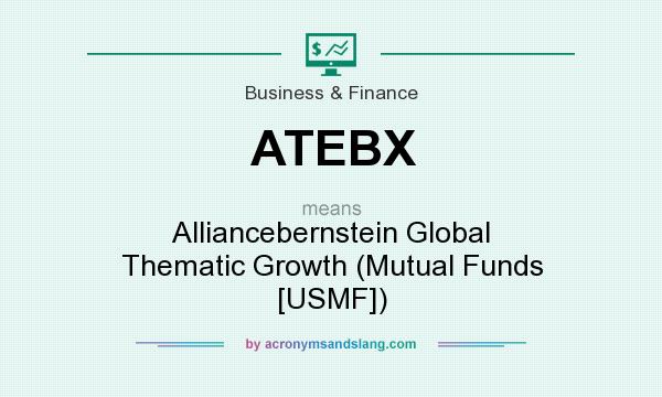 What does ATEBX mean? It stands for Alliancebernstein Global Thematic Growth (Mutual Funds [USMF])