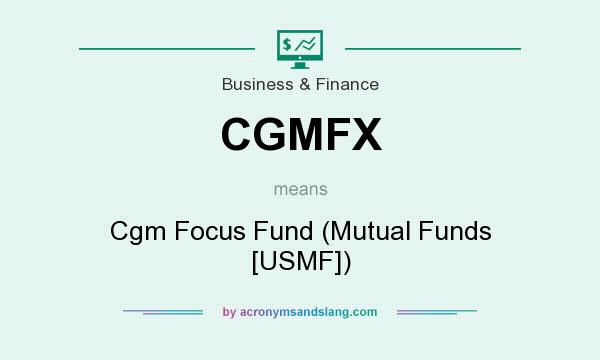 What does CGMFX mean? It stands for Cgm Focus Fund (Mutual Funds [USMF])