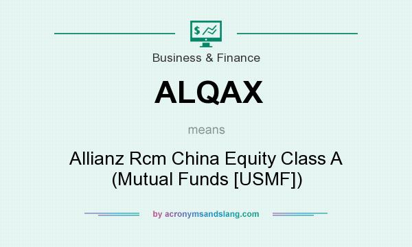 What does ALQAX mean? It stands for Allianz Rcm China Equity Class A (Mutual Funds [USMF])