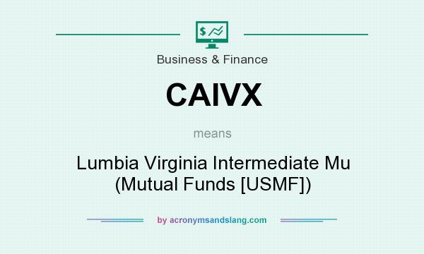 What does CAIVX mean? It stands for Lumbia Virginia Intermediate Mu (Mutual Funds [USMF])