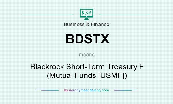 What does BDSTX mean? It stands for Blackrock Short-Term Treasury F (Mutual Funds [USMF])