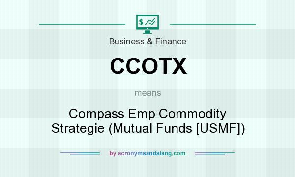What does CCOTX mean? It stands for Compass Emp Commodity Strategie (Mutual Funds [USMF])