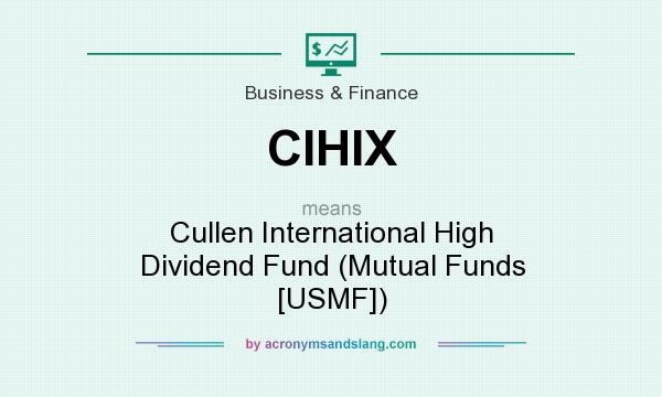 What does CIHIX mean? It stands for Cullen International High Dividend Fund (Mutual Funds [USMF])