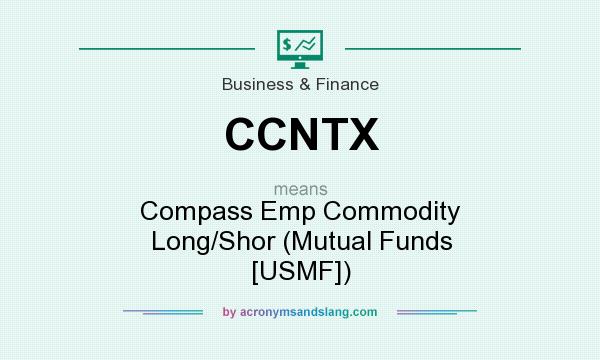 What does CCNTX mean? It stands for Compass Emp Commodity Long/Shor (Mutual Funds [USMF])