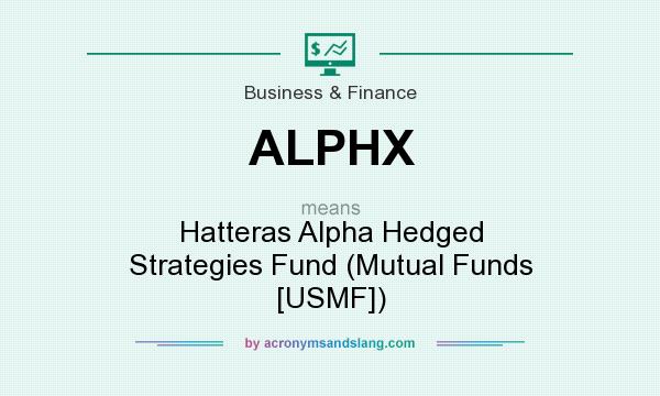 What does ALPHX mean? It stands for Hatteras Alpha Hedged Strategies Fund (Mutual Funds [USMF])