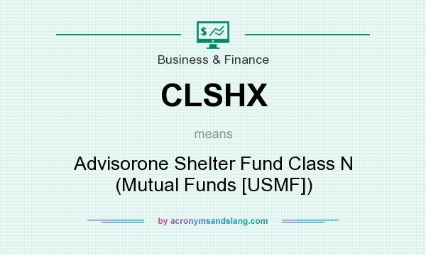 What does CLSHX mean? It stands for Advisorone Shelter Fund Class N (Mutual Funds [USMF])