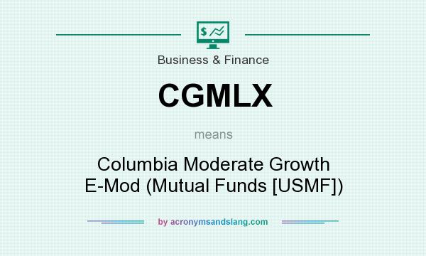 What does CGMLX mean? It stands for Columbia Moderate Growth E-Mod (Mutual Funds [USMF])
