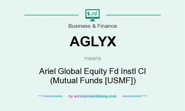 What does AGLYX mean? It stands for Ariel Global Equity Fd Instl Cl (Mutual Funds [USMF])