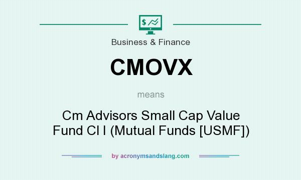 What does CMOVX mean? It stands for Cm Advisors Small Cap Value Fund Cl I (Mutual Funds [USMF])