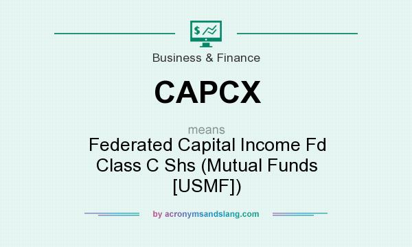 What does CAPCX mean? It stands for Federated Capital Income Fd Class C Shs (Mutual Funds [USMF])