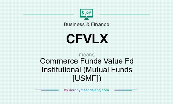 What does CFVLX mean? It stands for Commerce Funds Value Fd Institutional (Mutual Funds [USMF])