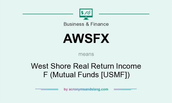 What does AWSFX mean? It stands for West Shore Real Return Income F (Mutual Funds [USMF])