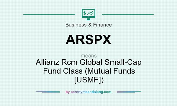What does ARSPX mean? It stands for Allianz Rcm Global Small-Cap Fund Class (Mutual Funds [USMF])