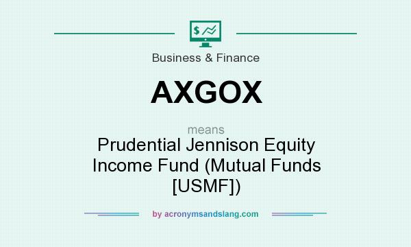 What does AXGOX mean? It stands for Prudential Jennison Equity Income Fund (Mutual Funds [USMF])