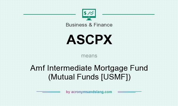 What does ASCPX mean? It stands for Amf Intermediate Mortgage Fund (Mutual Funds [USMF])