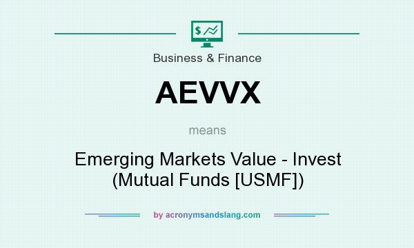 What does AEVVX mean? It stands for Emerging Markets Value - Invest (Mutual Funds [USMF])