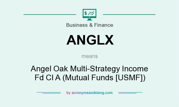 What does ANGLX mean? It stands for Angel Oak Multi-Strategy Income Fd Cl A (Mutual Funds [USMF])