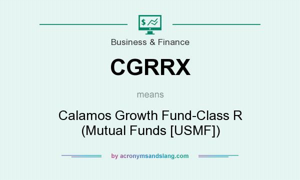 What does CGRRX mean? It stands for Calamos Growth Fund-Class R (Mutual Funds [USMF])