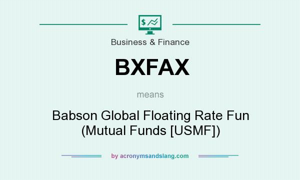 What does BXFAX mean? It stands for Babson Global Floating Rate Fun (Mutual Funds [USMF])
