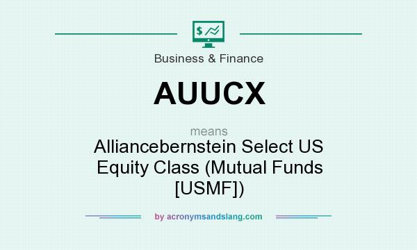 What does AUUCX mean? It stands for Alliancebernstein Select US Equity Class (Mutual Funds [USMF])