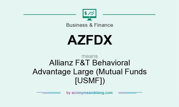 What does AZFDX mean? It stands for Allianz F&T Behavioral Advantage Large (Mutual Funds [USMF])