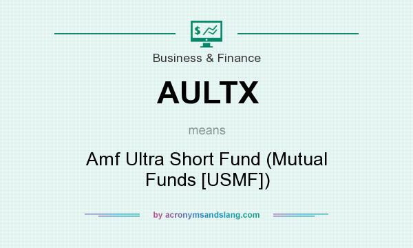 What does AULTX mean? It stands for Amf Ultra Short Fund (Mutual Funds [USMF])