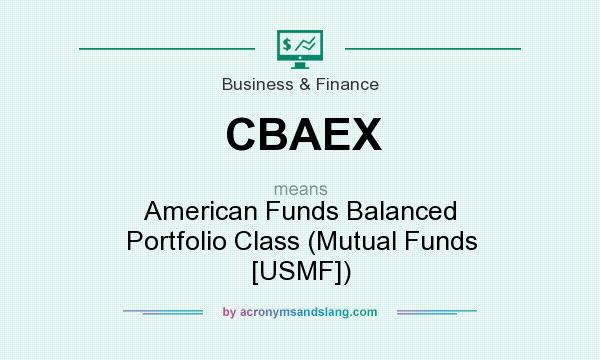 What does CBAEX mean? It stands for American Funds Balanced Portfolio Class (Mutual Funds [USMF])