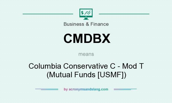 What does CMDBX mean? It stands for Columbia Conservative C - Mod T (Mutual Funds [USMF])