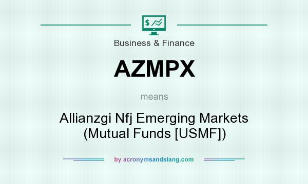 What does AZMPX mean? It stands for Allianzgi Nfj Emerging Markets (Mutual Funds [USMF])