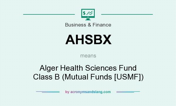 What does AHSBX mean? It stands for Alger Health Sciences Fund Class B (Mutual Funds [USMF])
