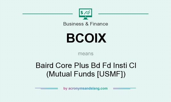 What does BCOIX mean? It stands for Baird Core Plus Bd Fd Insti Cl (Mutual Funds [USMF])