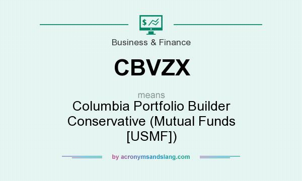 What does CBVZX mean? It stands for Columbia Portfolio Builder Conservative (Mutual Funds [USMF])