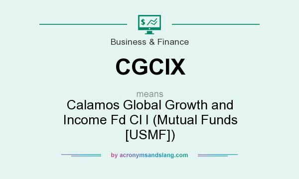 What does CGCIX mean? It stands for Calamos Global Growth and Income Fd Cl I (Mutual Funds [USMF])