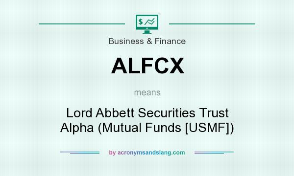 What does ALFCX mean? It stands for Lord Abbett Securities Trust Alpha (Mutual Funds [USMF])