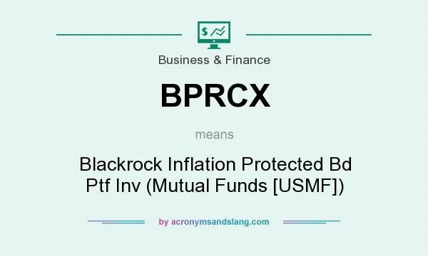 What does BPRCX mean? It stands for Blackrock Inflation Protected Bd Ptf Inv (Mutual Funds [USMF])