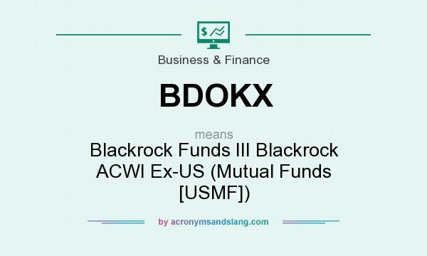 What does BDOKX mean? It stands for Blackrock Funds III Blackrock ACWI Ex-US (Mutual Funds [USMF])