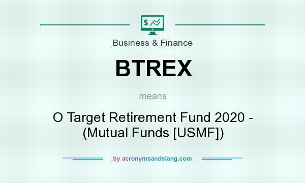 What does BTREX mean? It stands for O Target Retirement Fund 2020 - (Mutual Funds [USMF])