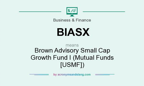 What does BIASX mean? It stands for Brown Advisory Small Cap Growth Fund I (Mutual Funds [USMF])