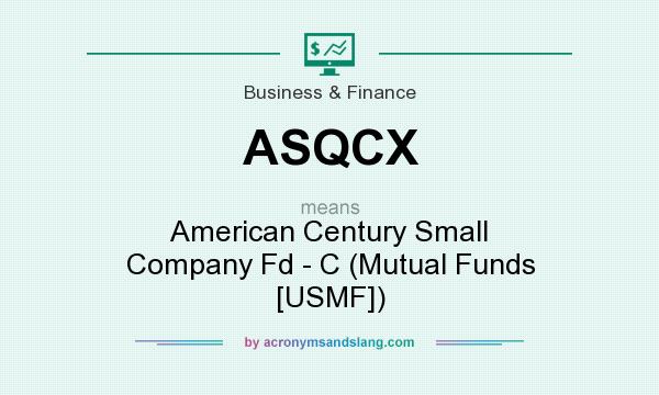 What does ASQCX mean? It stands for American Century Small Company Fd - C (Mutual Funds [USMF])