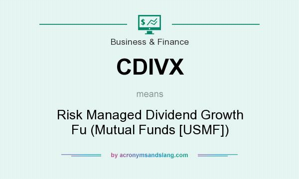 What does CDIVX mean? It stands for Risk Managed Dividend Growth Fu (Mutual Funds [USMF])