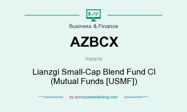 What does AZBCX mean? It stands for Lianzgi Small-Cap Blend Fund Cl (Mutual Funds [USMF])