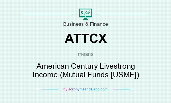 What does ATTCX mean? It stands for American Century Livestrong Income (Mutual Funds [USMF])