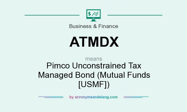 What does ATMDX mean? It stands for Pimco Unconstrained Tax Managed Bond (Mutual Funds [USMF])