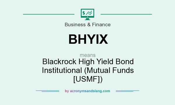 What does BHYIX mean? It stands for Blackrock High Yield Bond Institutional (Mutual Funds [USMF])