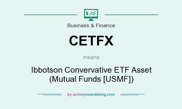 What does CETFX mean? It stands for Ibbotson Convervative ETF Asset (Mutual Funds [USMF])