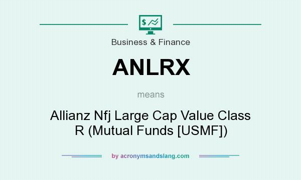 What does ANLRX mean? It stands for Allianz Nfj Large Cap Value Class R (Mutual Funds [USMF])