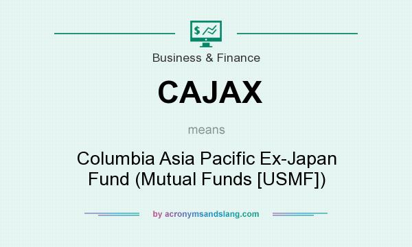 What does CAJAX mean? It stands for Columbia Asia Pacific Ex-Japan Fund (Mutual Funds [USMF])