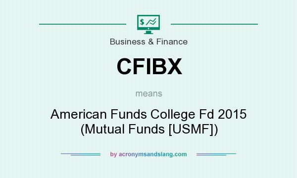 What does CFIBX mean? It stands for American Funds College Fd 2015 (Mutual Funds [USMF])