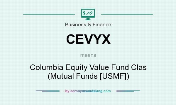 What does CEVYX mean? It stands for Columbia Equity Value Fund Clas (Mutual Funds [USMF])